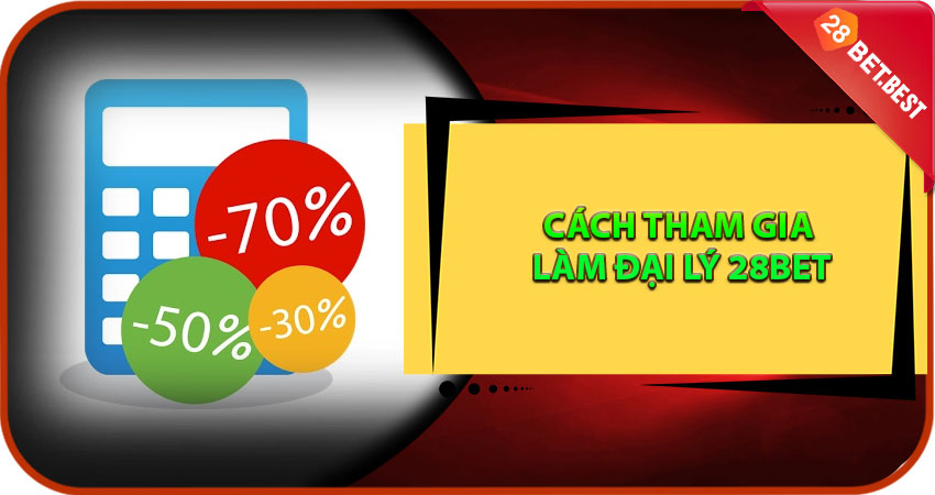 Cách Tham Gia Làm Đại Lý 28Bet