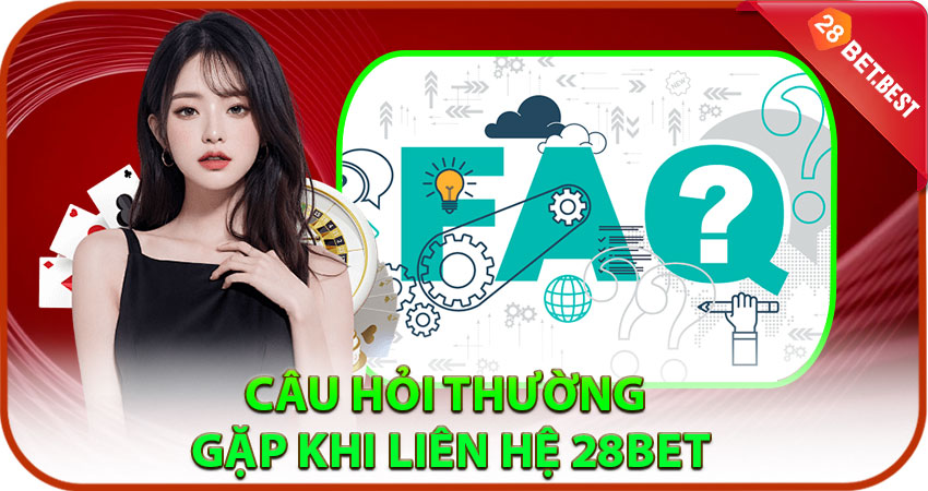 Câu hỏi thường gặp khi liên hệ 28BET