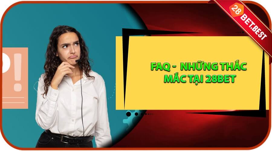 FAQ - Giải đáp những thắc mắc tại 28bet