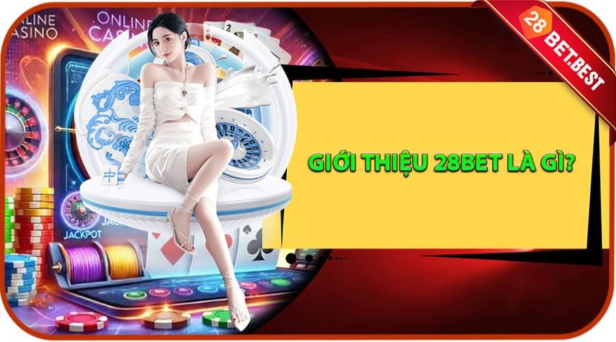 Giới thiệu 28bet là gì?