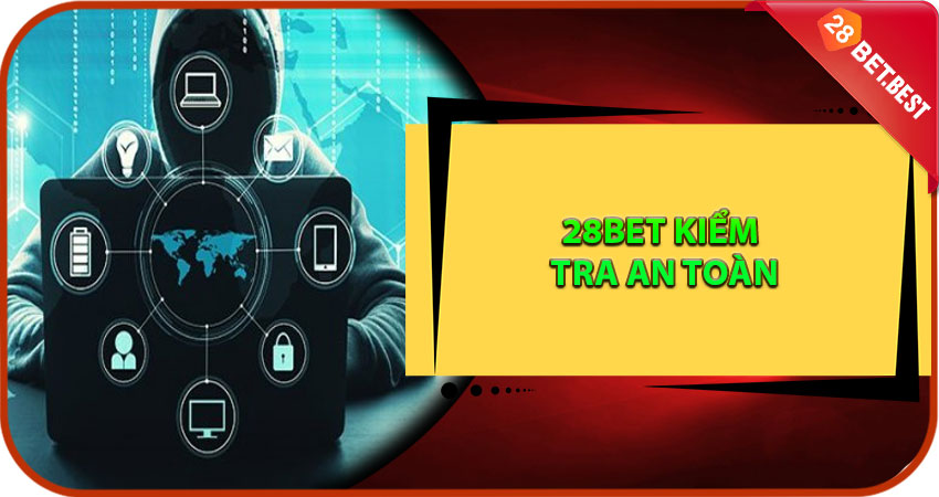 Hướng Dẫn 28Bet Kiểm Tra An Toàn Từng Bước Đơn Giản