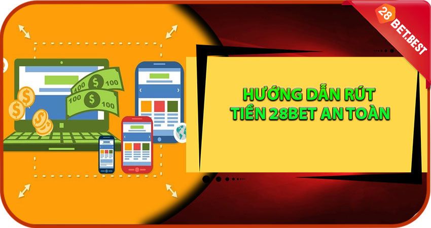 Hướng Dẫn Rút Tiền 28Bet An Toàn Và Bảo Mật Và Không Phải Đóng Thuế