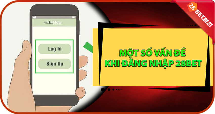 Một Số Vấn Đề Khi Đăng Nhập 28bet Và Cách Khắc Phục